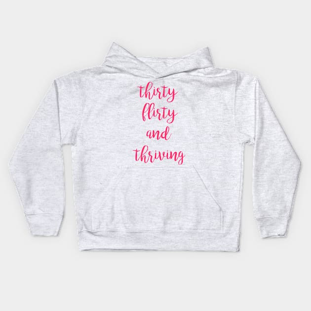 Thirty flirty and thriving fun design Kids Hoodie by kuallidesigns